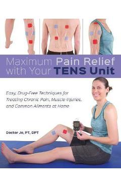 Maximum Pain Relief with Your TENS Unit - Doctor Jo
