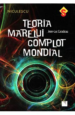 Teoria marelui complot mondial - Jean-Luc Caradeau