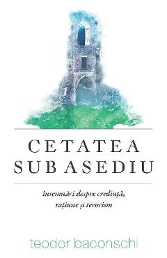 Cetatea sub asediu - Teodor Baconschi