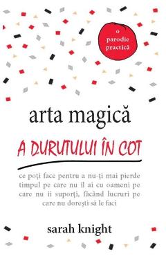 Arta magica a durutului in cot - Sarah Knight - ADEVAR DIVIN