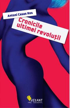 Cronicile ultimei revolutii - Antoni Casas Ros