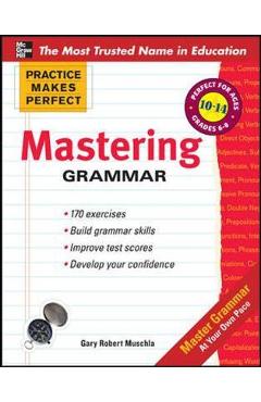 Practice Makes Perfect Mastering Grammar - Gary Muschla