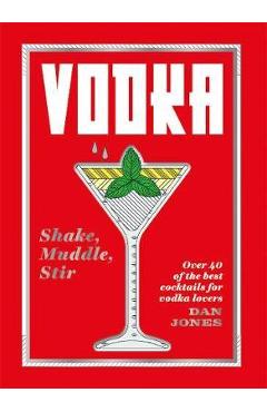 Vodka: Shake, Muddle, Stir