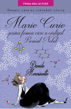 Marie Curie, prima femeie care a castigat Premiul Nobel - Davide Morosinotto