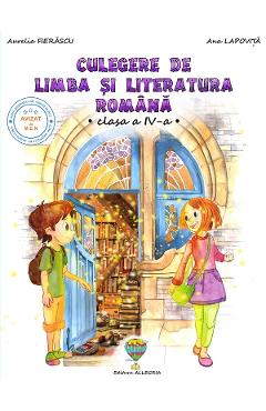 Culegere de limba si literatura romana - Clasa 4 - Aurelia Fierascu, Ana Lapovita