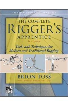 Complete Rigger\'s Apprentice: Tools and Techniques for Moder - Brion Toss