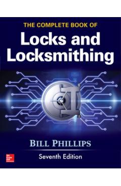 Complete Book of Locks and Locksmithing, Seventh Edition - Bill Phillips