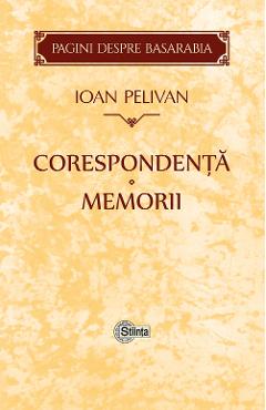 Corespondenta. Memorii - Ioan Pelivan