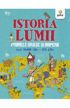 Istoria lumii: Primele orase si imperii: anii 10000 i.Hr.-476 d.Hr. - John Farndon