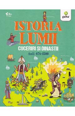 Istoria lumii: Cuceriri si dinastii: anii 476-1500 - John Farndon