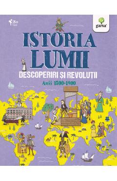 Istoria lumii: Descoperiri si revolutii: anii 1500-1900 - John Farndon 