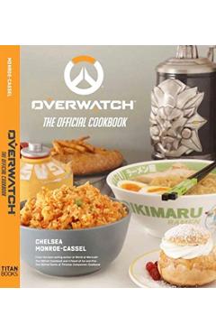 Overwatch: The Official Cookbook - Chelsea Monroe-Cassel