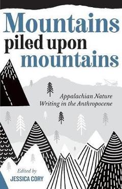 Mountains Piled Upon Mountains - Jessica Cory