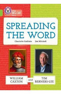 Spreading the Word: William Caxton and Tim Berners-Lee - Charlotte Guillain