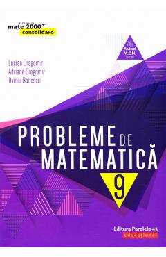 Probleme de matematica - Clasa 9 - Consolidare - Lucian Dragomir, Adriana Dragomir, Ovidiu Badescu