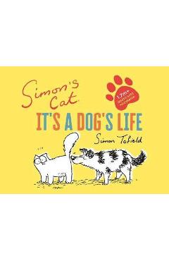 Simon\'s Cat: It\'s a Dog\'s Life - Simon Tofield