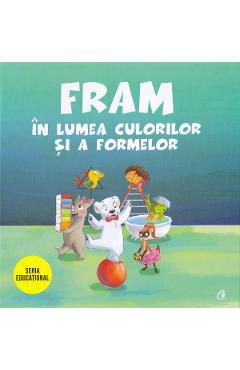 Fram in lumea culorilor si a formelor - Anca Stanescu, Iulia Burtea