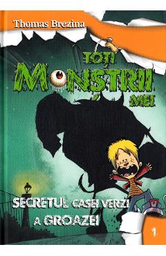 Toti monstrii mei. Vol.1: Secretul din casa verde a groazei - Thomas Brezina