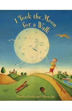 I Took the Moon for a Walk - Carolyn Curtis