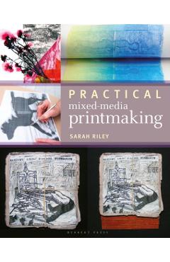 Practical Mixed-Media Printmaking - Sarah Riley