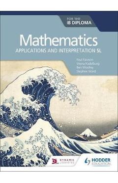 Mathematics for the IB Diploma: Applications and interpretat - Paul Fannon