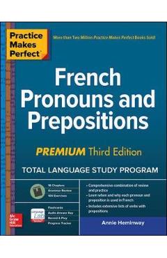 Practice Makes Perfect: French Pronouns and Prepositions, Pr - Annie Heminway