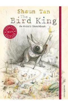 Bird King: An Artist\'s Sketchbook - Shaun Tan