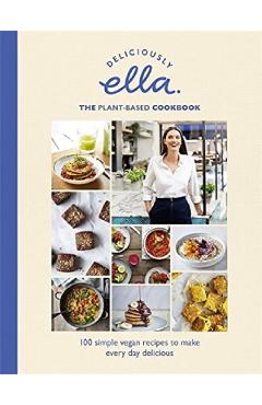 Deliciously Ella: The Plant-Based Cookbook - Ella Woodward