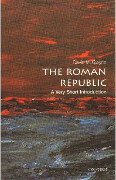 Roman Republic: A Very Short Introduction - David M Gwynn
