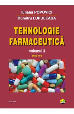 Tehnologie farmaceutica Vol.3 - Iuliana Popovici, Dumitru Lupuleasa