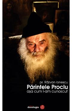 Parintele Proclu asa cum l-am cunoscut - Razvan Ionescu