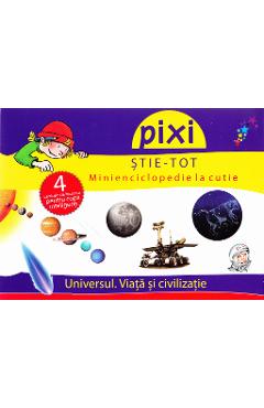 Pixi stie-tot - Minienciclopedie la cutie - Universul. Viata si civilizatie