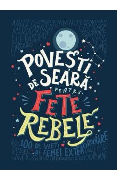 Povesti de seara pentru fete rebele – Elena Favilli, Francesca Cavallo adolescenti poza bestsellers.ro