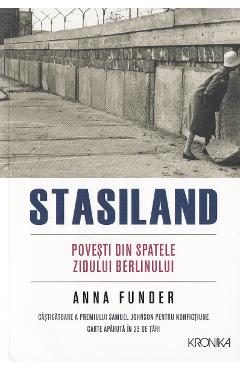 Stasiland. Povesti din spatele Zidului Berlinului – Anna Funder Anna imagine 2022