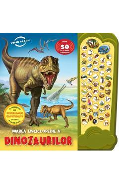 Marea enciclopedie a dinozaurilor. Peste 50 de sunete uimitoare carte