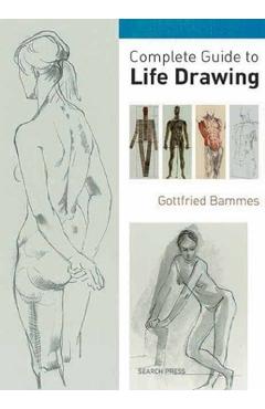 Complete Guide to Life Drawing - Gottfried Bammes