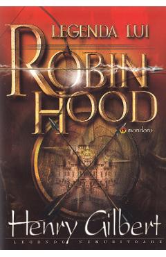 Legenda lui Robin Hood - Henry Gilbert - GRAMAR
