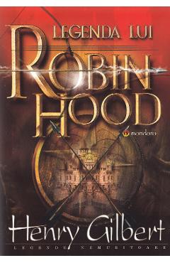 Legenda lui Robin Hood - Henry Gilbert