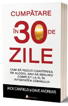 Cumpatare in 30 de zile - Jack Canfield, Dave Andrews