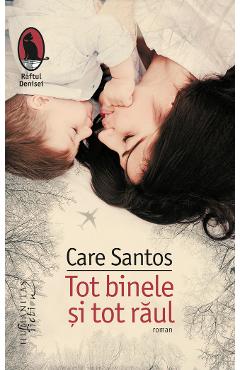 Tot binele si tot raul - Care Santos - HUMANITAS