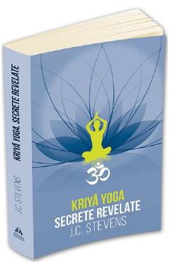 Kriya yoga. secrete revelate - j.c. stevens
