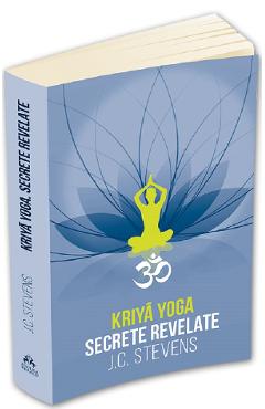 Kriya Yoga. Secrete revelate - J.C. Stevens