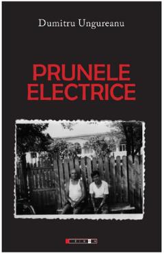 Prunele electrice - Dumitru Ungureanu - EIKON