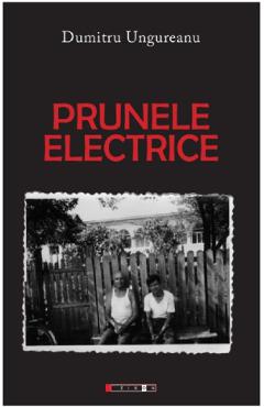 Prunele electrice - Dumitru Ungureanu