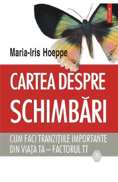 eBook Cartea despre schimbari cum faci tranzitiile importante din viata ta - factorul TT - Maria-Iris Hoeppe