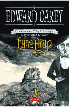 eBook Casa Heap. Primul volum al Trilogiei Iremonger - Edward Carey