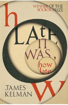 How Late It Was How Late - James Kelman
