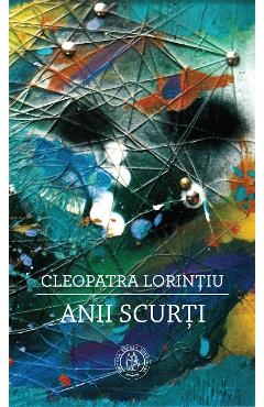 Anii scurti - Cleopatra Lorintiu - SCOALA ARDELEANA