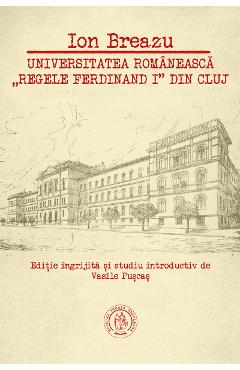 Universitatea romaneasca Regele Ferdinand I din Cluj – Ion Breazu Biografii