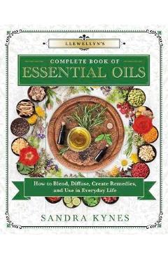 Llewellyn's Complete Book of Essential Oils - Sandra Kynes
